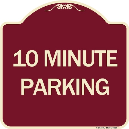 Signmission Designer Series 10 Minute Parking, Burgundy Heavy-Gauge Aluminum Sign, 18" x 18", BU-1818-24636 A-DES-BU-1818-24636